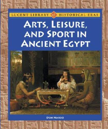 Arts, Leisure, and Sport in Ancient Egypt (Lucent Library of Historica – GOOD