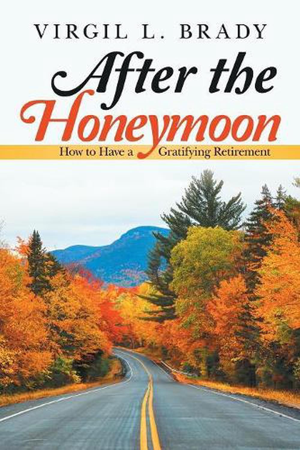 After the Honeymoon: How to Have a Gratifying Retirement by Virgil L. Brady (Eng