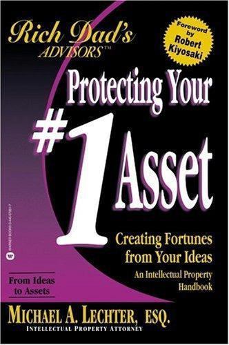 Protecting Your #1 Asset: Creating Fortunes from Your Ideas (Rich Dad)