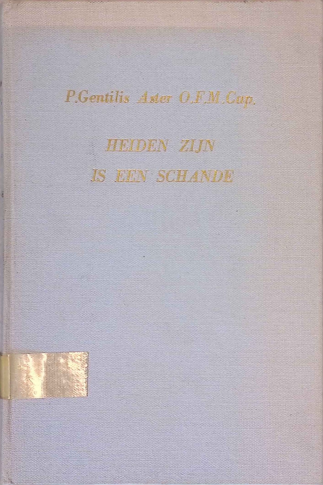 Heiden zijn is een Schande. Op zoek naar Christus in Afrika. Aster, P. Gentilis:
