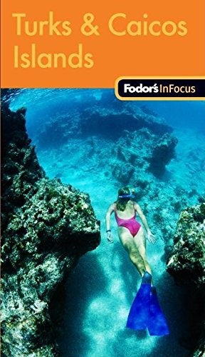 Fodor’s In Focus Turks & Caicos Islands, 1st Edition (Travel Guide) by Fodor’s