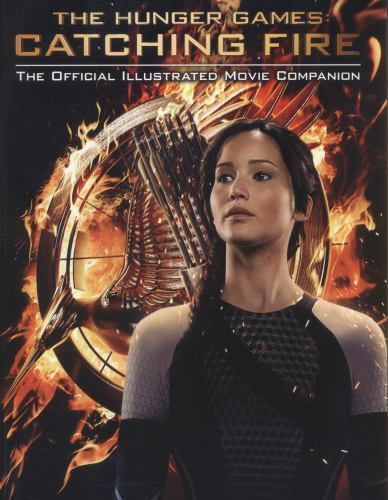 Catching Fire : The Official Illustrated Movie Companion by Kate Egan (2013, …