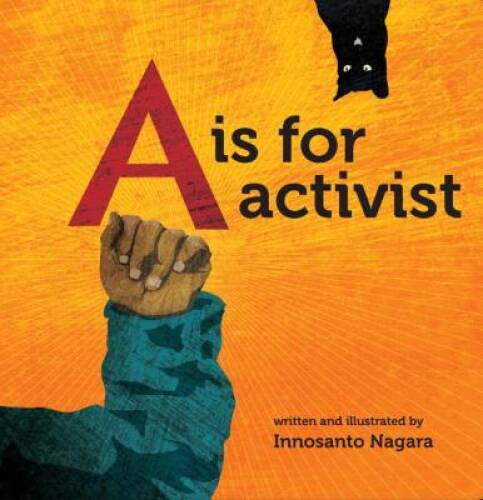 A is for Activist – Board book By Nagara, Innosanto – VERY GOOD