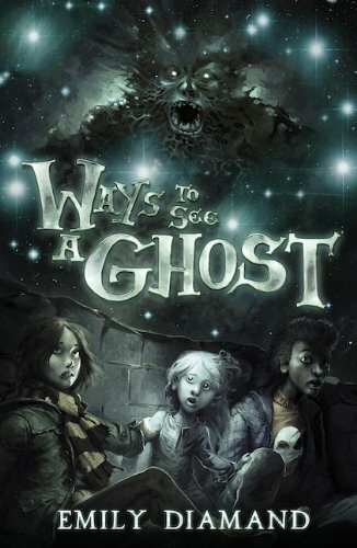 Ways to See a Ghost By Emily Diamand