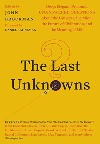 The Last Unknowns: Deep, Elegant, Profound Unanswered Questions About the Unive