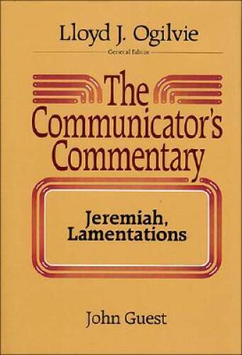 The Communicator’s Commentary: Jeremiah, Lamentations (Communicator’s Com – GOOD