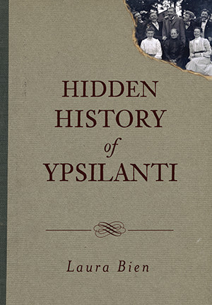 Hidden History of Ypsilanti, Michigan, Hidden History, Paperback