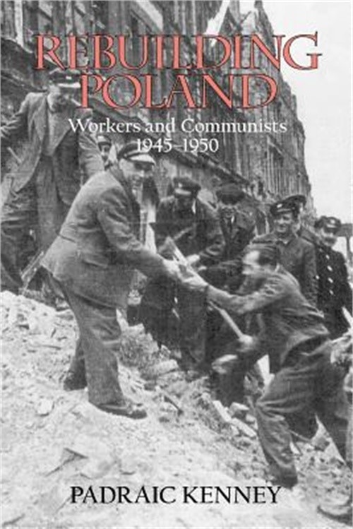 Rebuilding Poland: Workers and Communists, 1945-1950 (Paperback or Softback)