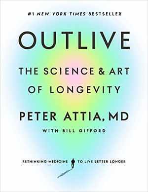 Outlive: The Science and Art of – Hardcover, by Attia MD Peter – Very Good