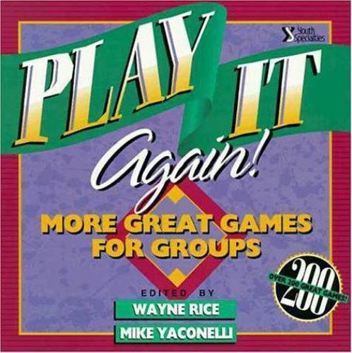 Play It Again!: More Great Games for Groups by Rice, Wayne