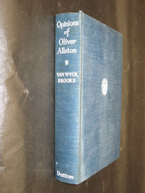 Brooks OPINIONS OF OLIVER ALLSTON E. P. Dutton 1941 HC