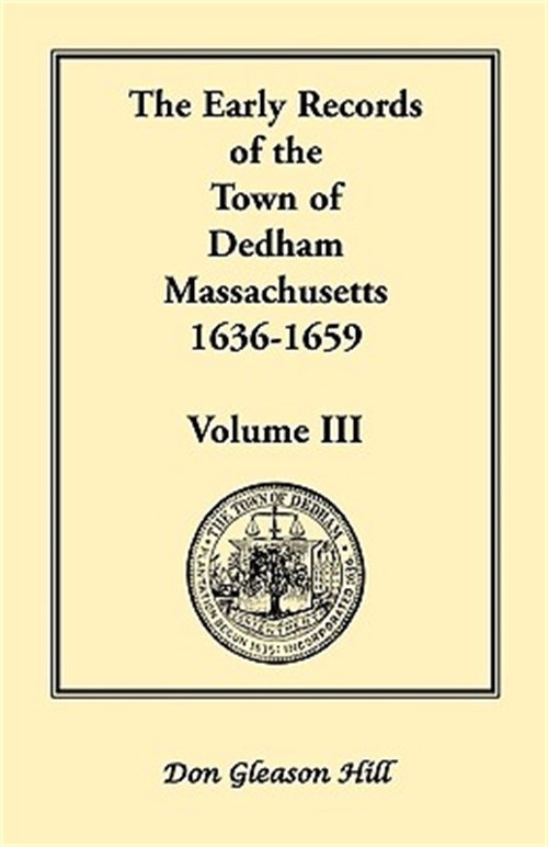 The Early Records of the Town of Dedham, Massachusetts, 1636-1659: Volume III, A