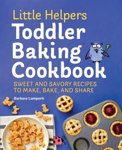 Little Helpers Toddler Baking Cookbook: Sweet and Savory Recipes to – VERY GOOD