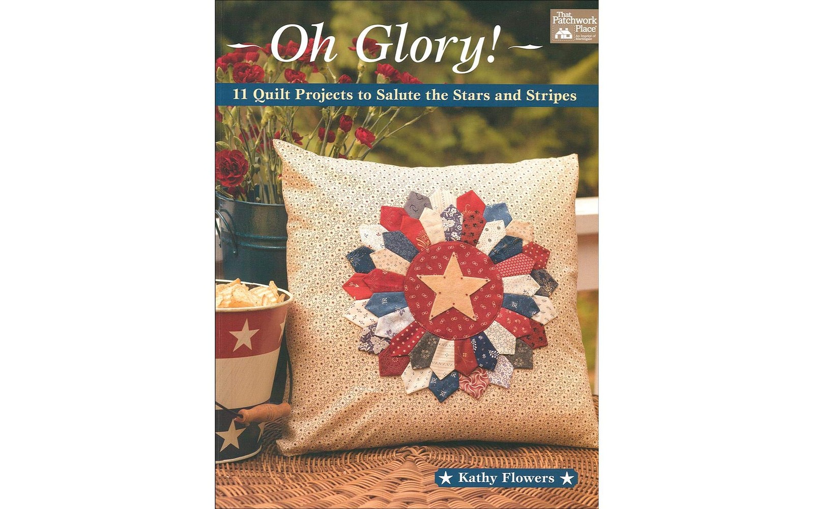 Oh Glory!: 11 Quilt Projects to Salute the Stars and Stripes