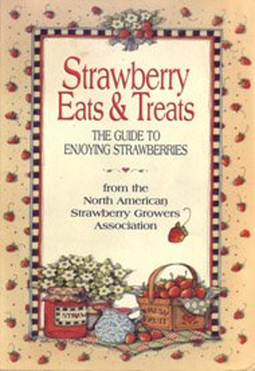 Strawberry Eats and Treats : The Guide to Enjoying Strawberries P