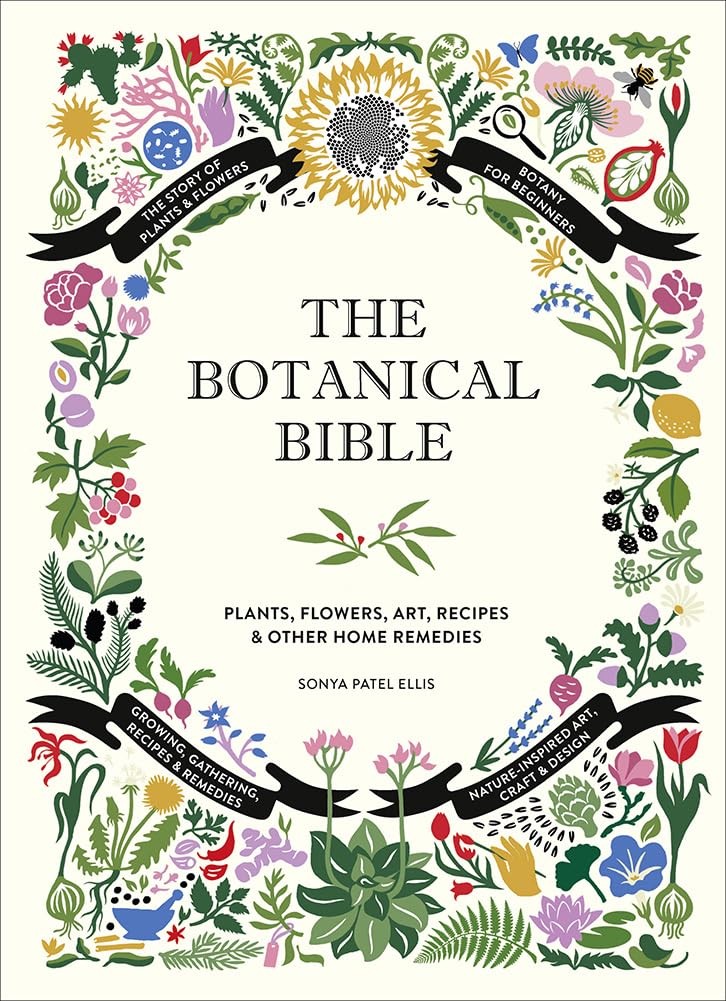The Botanical Bible: Plants, Flowers, Art, Recipes & Other Home Uses (The Ba…