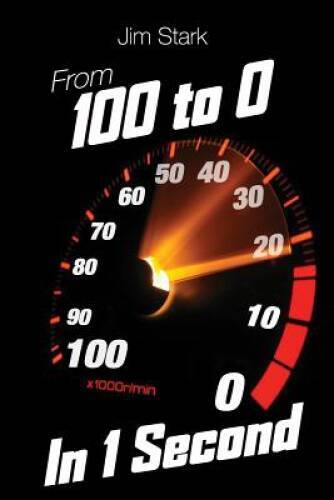 From 100 to 0 in 1 Second – Paperback By Stark, Jim – GOOD
