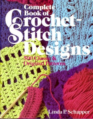 COMPLETE BOOK OF CROCHET-STITCH DESIGNS: 500 CLASSIC & By Linda P. Schapper *VG*