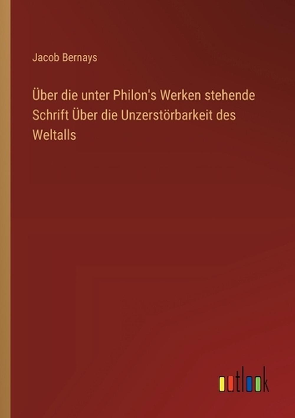 ber die unter Philon’s Werken stehende Schrift ber die Unzerstrbarkeit des Welta