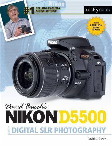David Busch’s Nikon D5500 Guide to Digital SLR Photography (The David Busch Came