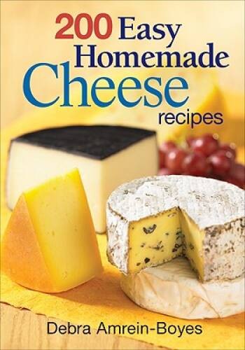 200 Easy Homemade Cheese Recipes: From Cheddar and Brie to Butte – VERY GOOD