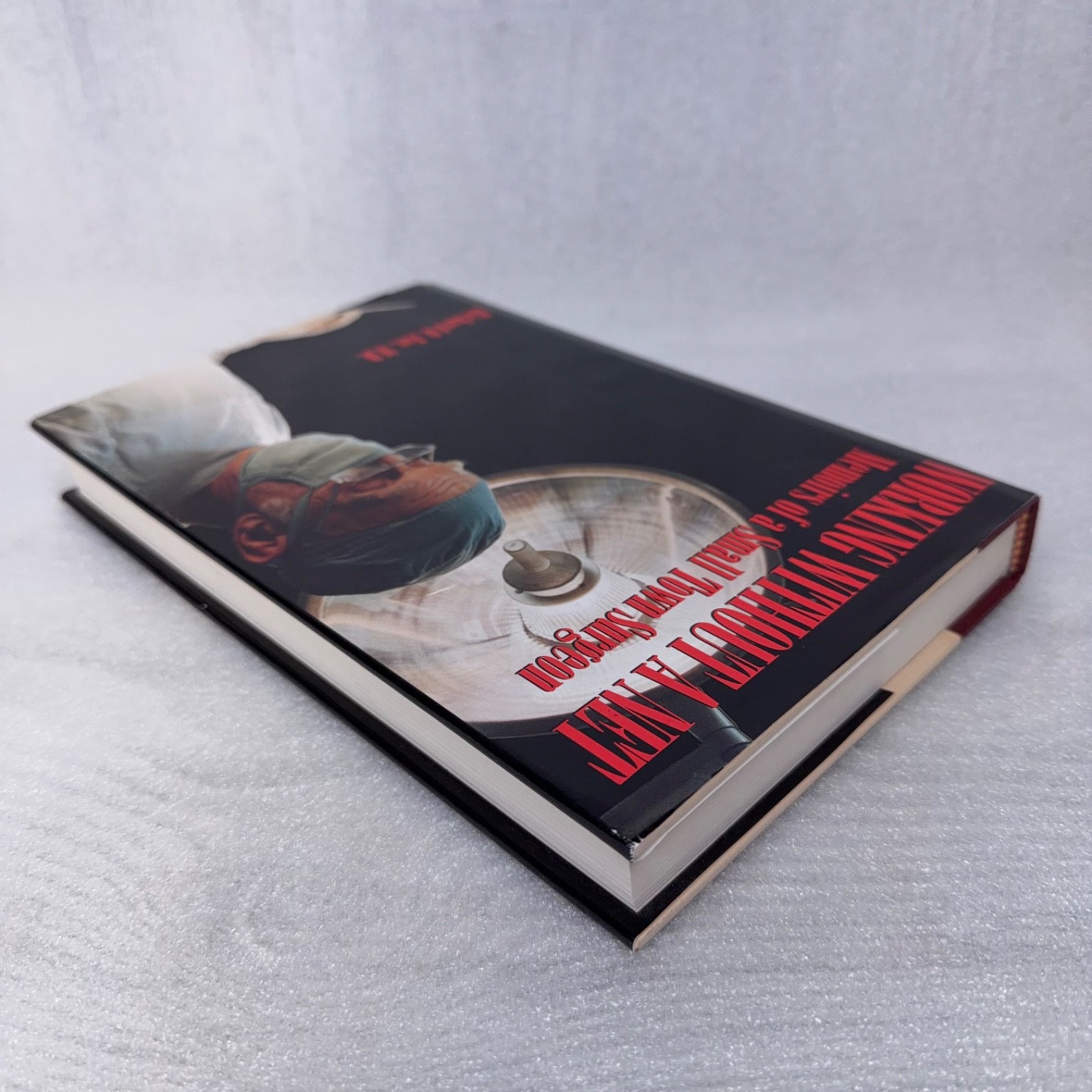 Working Without a Net: Memoirs of a Small Town Surgeon by Richard O Fox, MD HCDJ