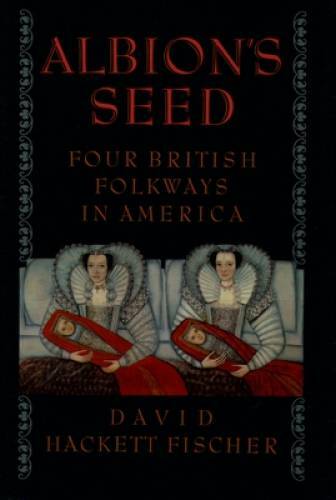 Albion’s Seed: Four British Folkways in America (America: a cultural h – GOOD