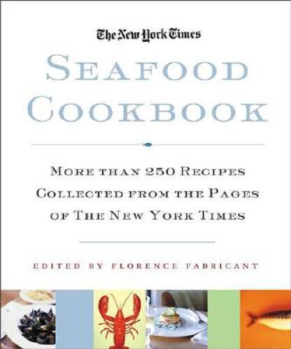 The New York Times Seafood Cookbook: 250 Recipes for More than 70 Kinds o – GOOD