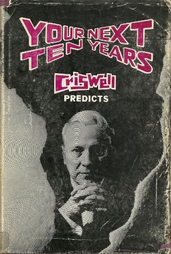 YOUR NEXT TEN YEARS; CRISWELL PREDICTS, By Jeron Criswell – Hardcover EXCELLENT