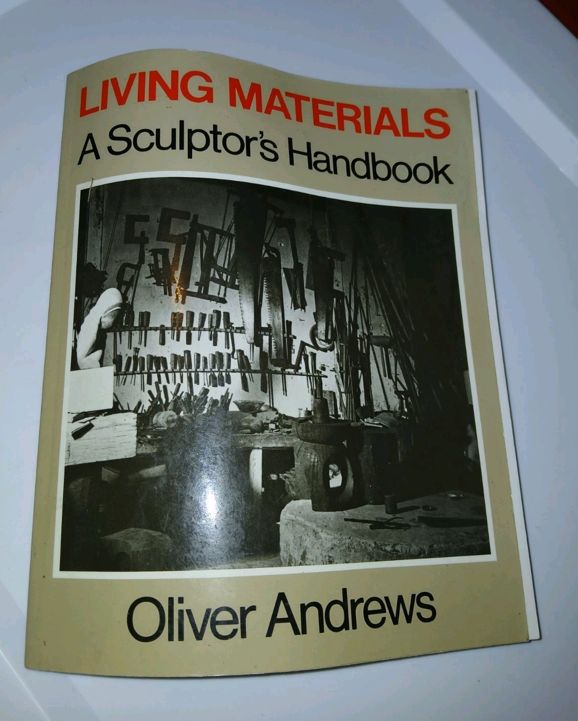 Living Materials: A Sculptor’s Handbook – Paperback By Andrews, Oliver – GOOD