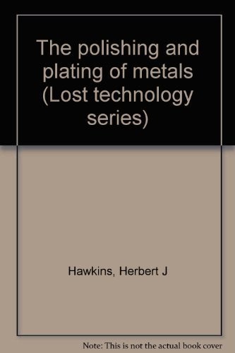 THE POLISHING AND PLATING OF METALS (LOST TECHNOLOGY By Herbert J Hawkins *VG+*