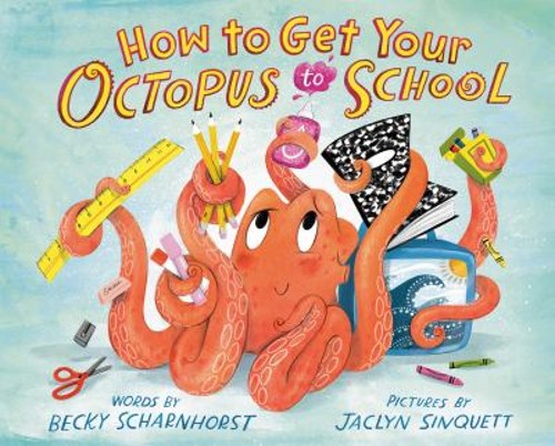 How to Get Your Octopus to School Picture Book Becky Scharnhorst