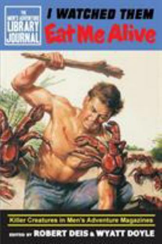 I Watched Them Eat Me Alive: Killer Creatures in Men’s Adventure Magazines (The