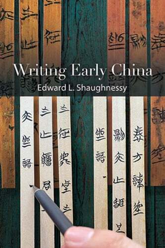 Writing Early China by Edward L Shaughnessy: New