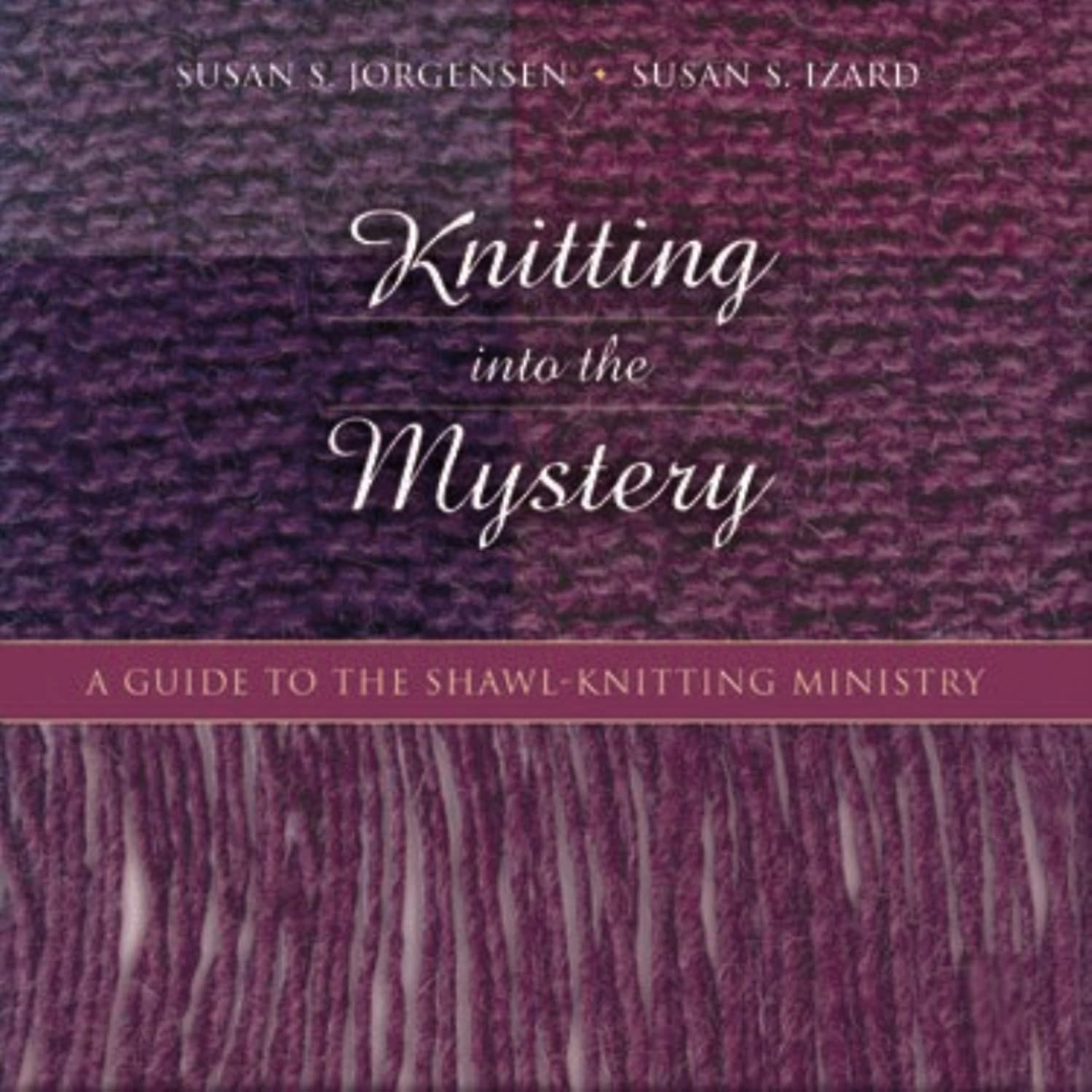 Knitting into the Mystery: A Guide to the Shawl-Knitting Ministry – hardcove…
