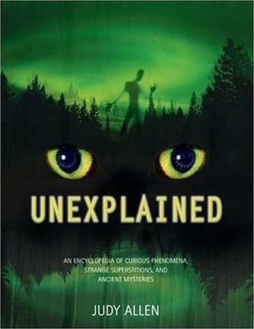 Unexplained : An Encyclopedia of Curious Phenomena, Strange Super