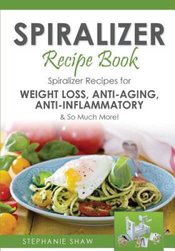 Spiralizer Recipe Book: Spiralizer Recipes for Weight Loss, Anti-Aging, A – GOOD