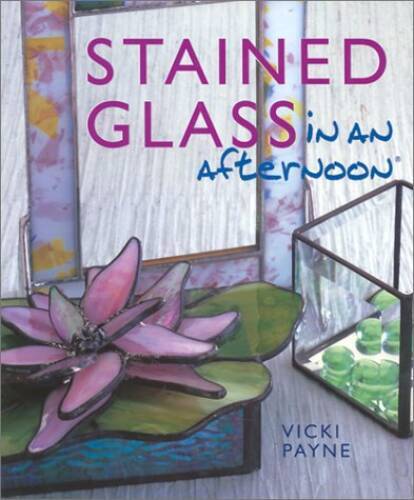 Stained Glass in an Afternoon – Hardcover By Payne, Vicki – GOOD