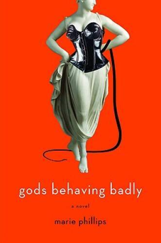 Gods Behaving Badly: A Novel – Hardcover By Phillips, Marie – GOOD