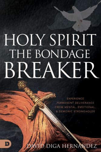 Holy Spirit: The Bondage Breaker – David Diga Hernandez