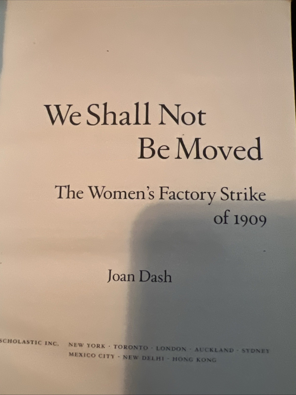 We Shall Not Be Moved The Womens Factory Strike Of 1909 By Joan Dash Book