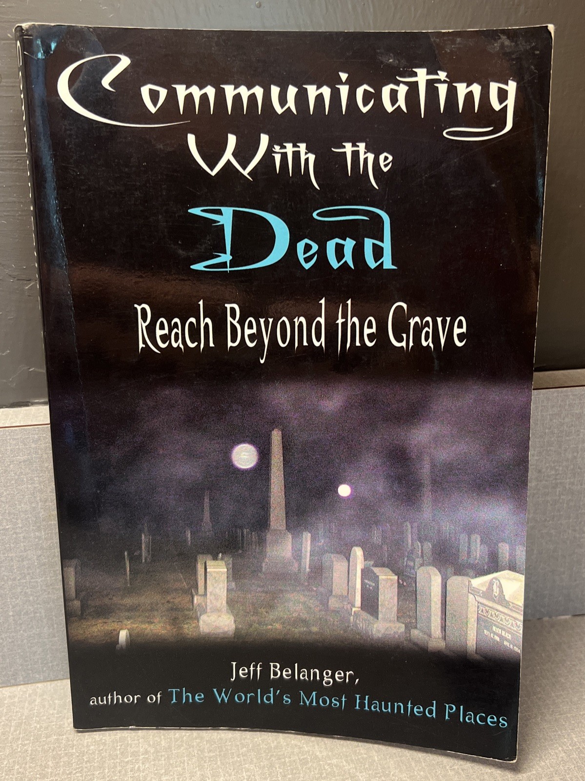 Communicating with the Dead : Reach Beyond the Grave Paperback Jeff Belanger