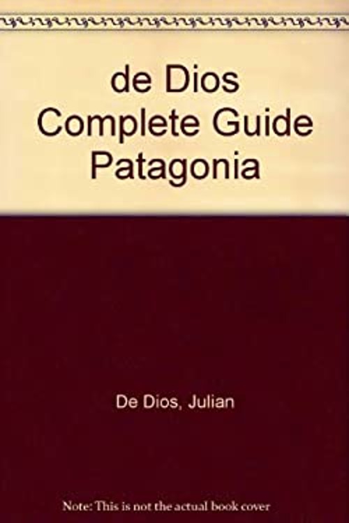 Patagonia Complete Guide de Dios Complete Guide Julian De Dios