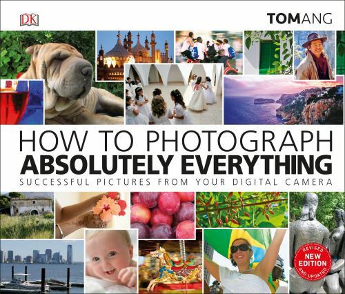 How to Photograph Absolutely Everything by Ang, Tom