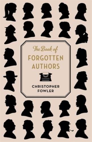 The Book of Forgotten Authors – Paperback By Christopher Fowler (author) – GOOD