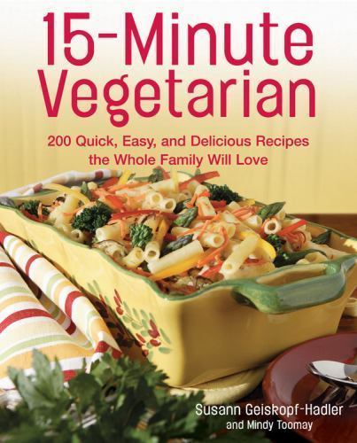 15-Minute Vegetarian Recipes: 200 Q- 1592331769, paperback, Susann Geiskopf-Hadl