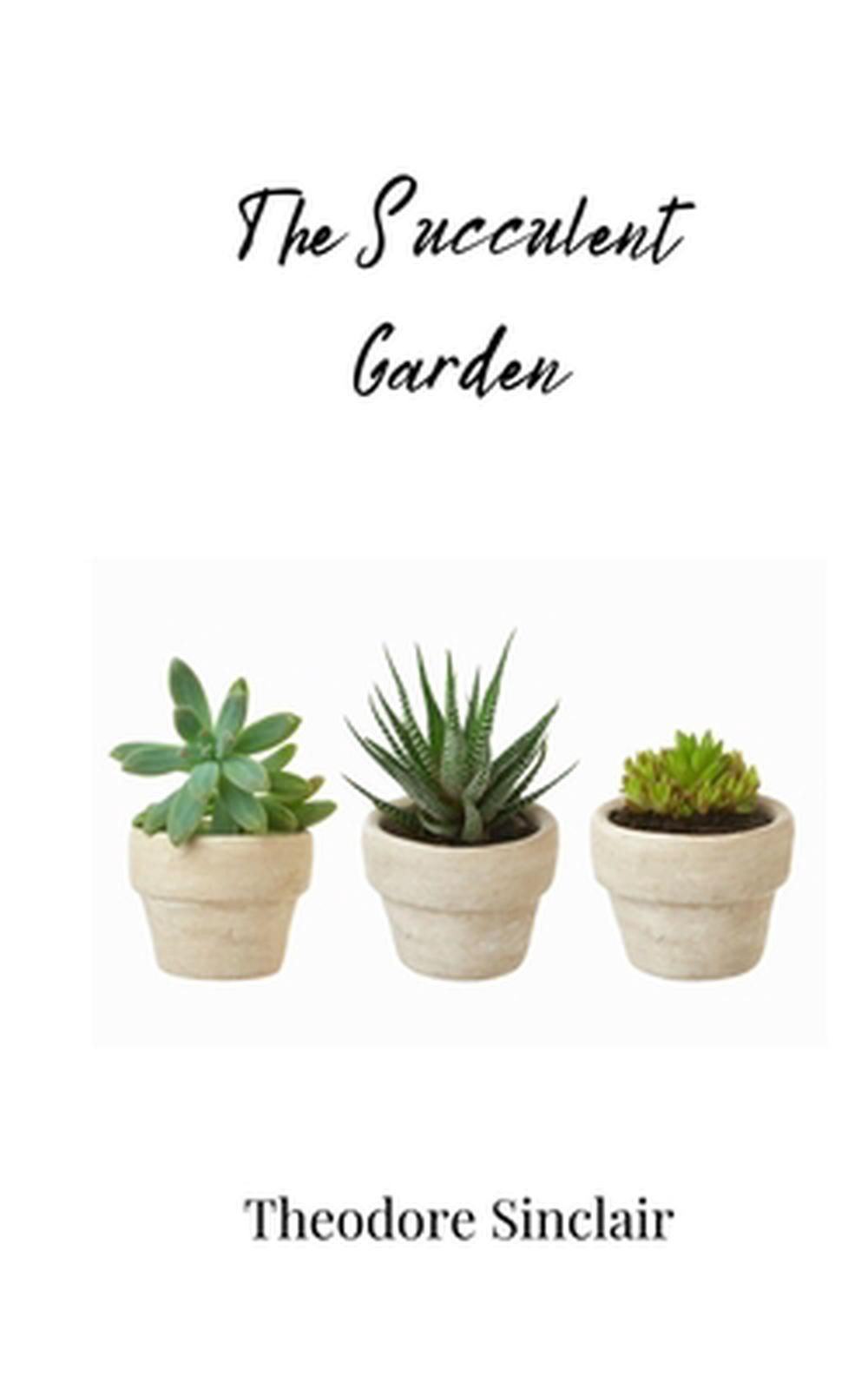 The Succulent Garden by Theodore Sinclair Paperback Book