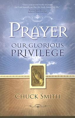 Prayer: Our Glorious Privilege by Smith, Chuck