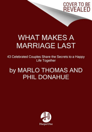 What Makes a Marriage Last: 40 Celebrated Couples Share with Us the Secre – GOOD