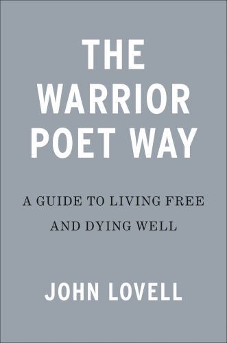 Warrior Poet Way : A Guide to Living Free and Dying Well, Hardcover by Lovell…